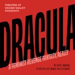 Theatre at Grand Valley presents DRACULA: A FEMINIST REVENGE FANTASY, REALLY on October 28, 2023